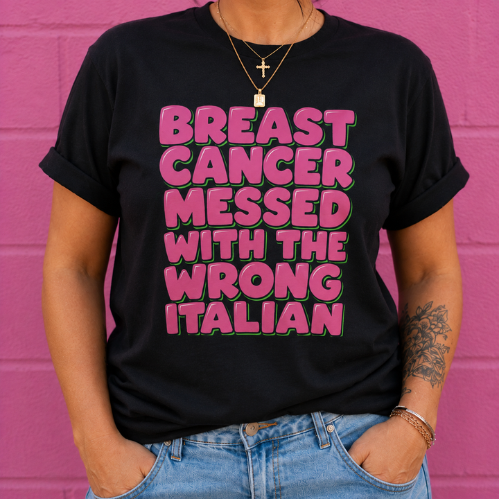 Breast Cancer Messed With The Wrong Italian Tee