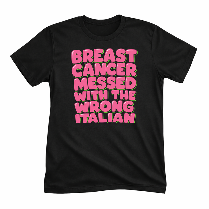 Breast Cancer Messed With The Wrong Italian Tee