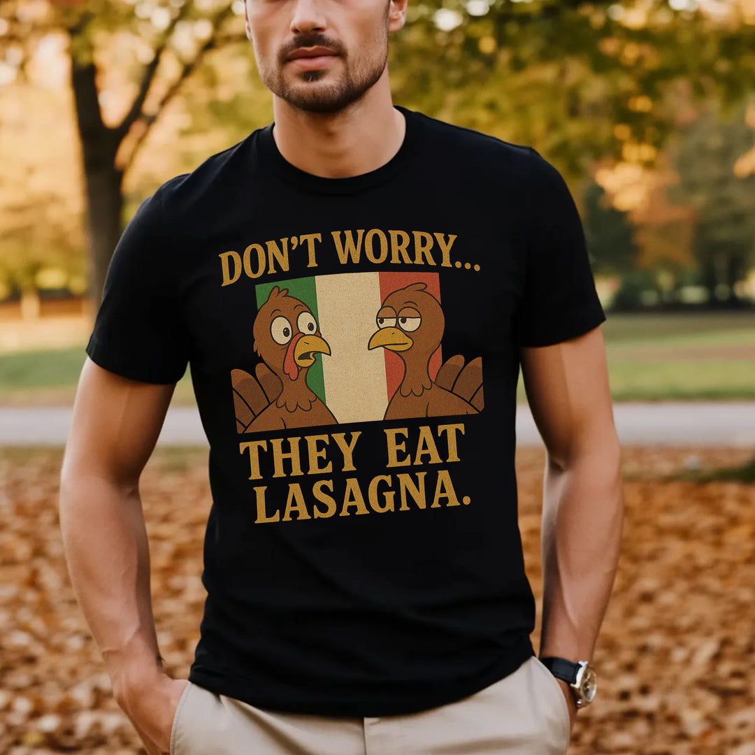 Don’t Worry They Eat Lasagna Tee