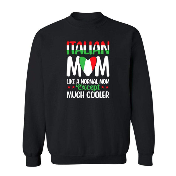 Italian Moms Are Cooler Crewneck Sweatshirt