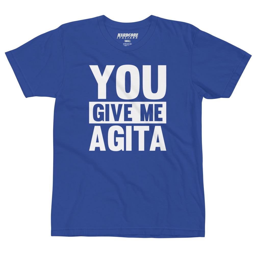 You Give Me Agita Tee